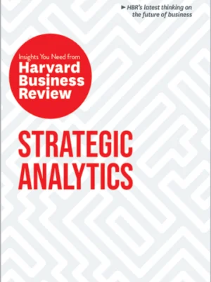 Strategic Analytics: The Insights You Need from Harvard Business Review (PREMIUM EDITION)