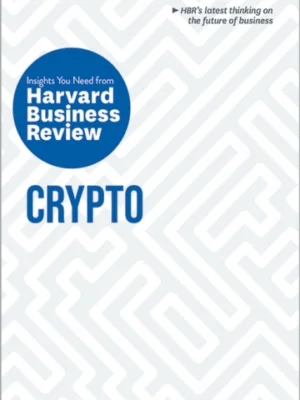Crypto: The Insights You Need from Harvard Business Review (PREMIUM EDITION)