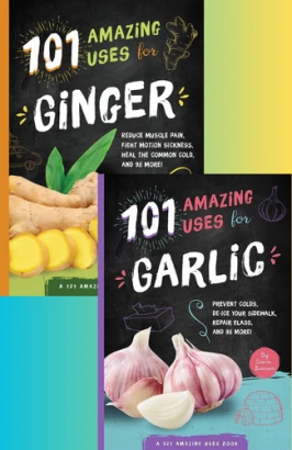 101 Amazing Uses For Ginger/Garlic (FLIP BOOK 2 in 1)
