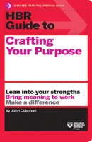 HBR Guide to Crafting Your Purpose (HBR Guide Series)
