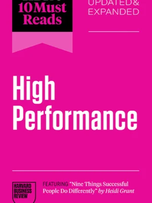 HBR's 10 Must Reads on High Performance, Updated and Expanded (PREMIUM EDITION)