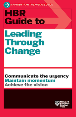 HBR Guide to Leading Through Change (HBR Guide Series)