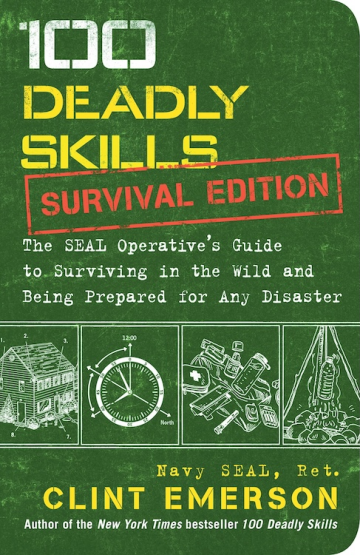 100 Deadly Skills: Survival Edition: The SEAL Operative's Guide (PREMIUM EDITION)