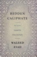Hidden Caliphate: Sufi Saints beyond the Oxus and Indus