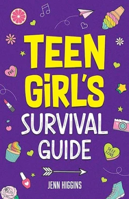 Teen Girl's Survival Guide: How to Make Friends, Build Confidence, Avoid Peer Pressure, Overcome Challenges, Prepare for Your Future, and Just About Everything in Between