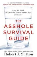 The Asshole Survival Guide: How to Deal with People Who Treat You Like Dirt