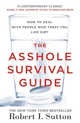 The Asshole Survival Guide: How to Deal with People Who Treat You Like Dirt