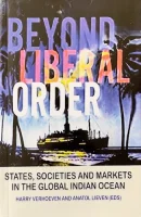 Beyond Liberal Order: States, Societies and Markets in the Global Indian Ocean