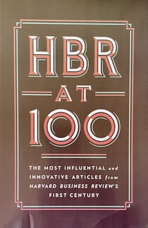 HBR at 100: The Most Influential and Innovative Articles from Harvard Business Review's First Century