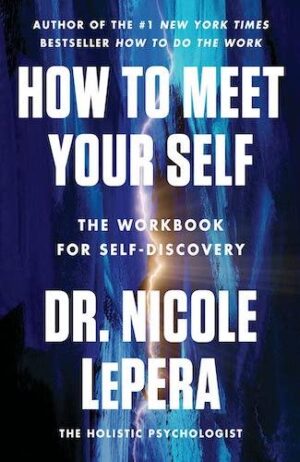 How to Meet Your Self: The Workbook for Self-Discovery (Premium Edition)