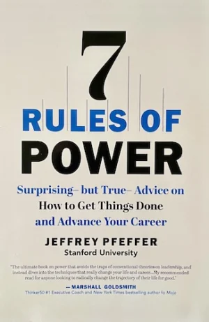 7 Rules of Power: Surprising--but True--Advice on How to Get Things Done and Advance Your Career