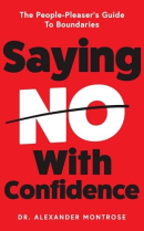 Saying No With Confidence: The People-Pleaser’s Guide To Boundaries