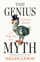 The Genius Myth: A Curious History of a Dangerous Idea