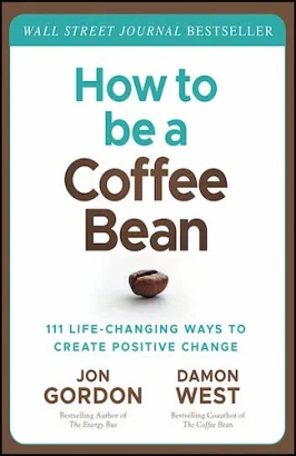 How to be a Coffee Bean: 111 Life-Changing Ways to Create Positive Change