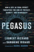 Pegasus: The Secret Technology that Threatens the End of Privacy and Democracy