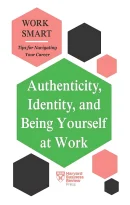 Authenticity, Identity, and Being Yourself at Work (HBR Work Smart Series)