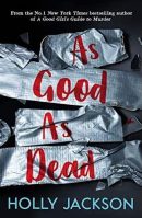 As Good as Dead: The Finale to A Good Girl's Guide to Murder