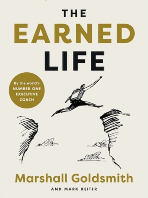 The Earned Life: Lose Regret, Choose Fulfilment (PREMIUM ED)