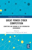 Great Power Cyber Competition: Competing and Winning in the Information Environment (Routledge Advances in Defence Studies) (PREMIUM EDITION)