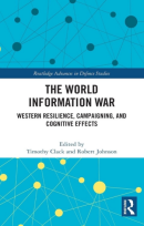 The World Information War: Western Resilience, Campaigning, and Cognitive Effects (Routledge Advances in Defence Studies) (PREMIUM EDITION)