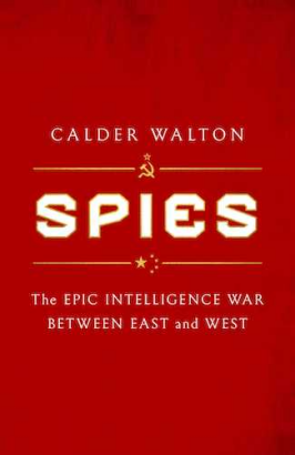 Spies: The Epic Intelligence War Between East and West