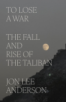 To Lose a War: The Fall and Rise of the Taliban (PREMIUM EDITION)