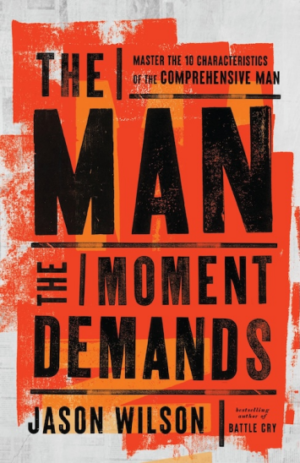 The Man the Moment Demands: Master the 10 Characteristics of the Comprehensive Man (PREMIUM EDITION)