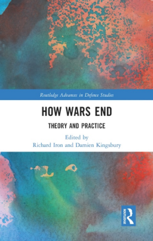 How Wars End: Theory and Practice (Routledge Advances in Defence Studies) (PREMIUM EDITION)