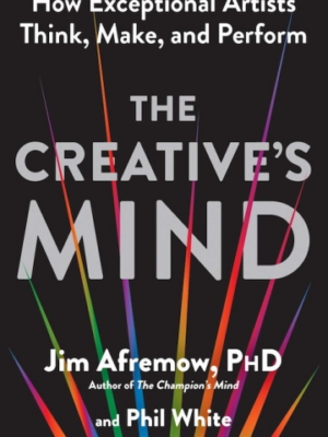 The Creative's Mind: How Exceptional Artists Think, Make, and Perform (PREMIUM EDITION)
