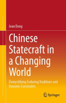 Chinese Statecraft in a Changing World: Demystifying Enduring Traditions and Dynamic Constraints (PREMIUM EDITION)