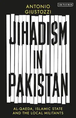 Jihadism in Pakistan: Al-Qaeda, Islamic State and the Local Militants