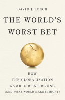 The World's Worst Bet: How the Globalization Gamble Went Wrong (PREMIUM ED)