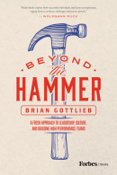 Beyond the Hammer: A Fresh Approach to Leadership, Culture, and Building High Performance Teams (PREMIUM EDITION)
