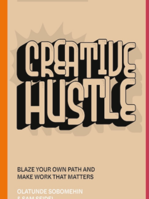 Creative Hustle: Blaze Your Own Path and Make Work That Matters (PREMIUM EDITION)