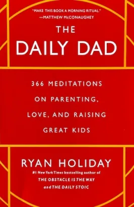 The Daily Dad: 366 Meditations on Parenting, Love, and Raising Great Kids