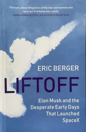 Liftoff: Elon Musk and the Desperate Early Days That Launched SpaceX