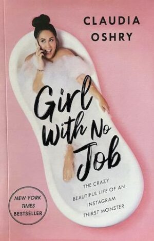 Girl With No Job: The Crazy Beautiful Life of an Instagram Thirst Monster