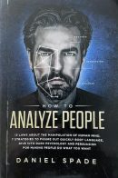 How to Analyze People: 13 Laws About the Manipulation of the Human Mind, 7 Strategies to Quickly Figure Out Body Language, Dive into Dark Psychology and Persuasion for Making People Do What You Want