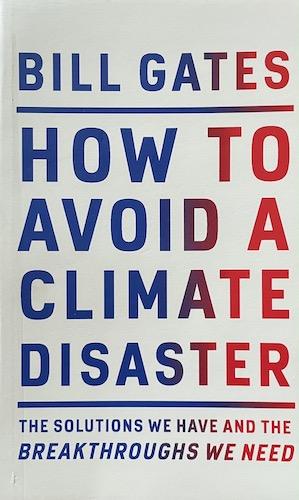 How to Avoid a Climate Disaster: The Solutions We Have and the Breakthroughs We Need