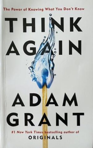 Think Again: The Power of Knowing What You Don't Know
