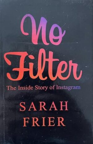 No Filter: The Inside Story of Instagram