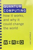 Quantum Computing (WIRED guides): How It Works and How It Could Change the World