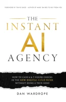 The Instant AI Agency: How To Cash 6 & 7 Figure Checks (PREMIUM EDITION)