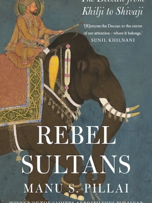 REBEL SULTANS : The Deccan from Khilji to Shivaji (PREMIUM EDITION)