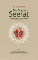 The Jewelled Path: The Prophet's Seerat, An inter disciplinary curriculum guide for peace studies