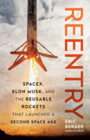 Reentry: SpaceX, Elon Musk, and the Reusable Rockets that Launched a Second Space Age (PREMIUM EDITION)