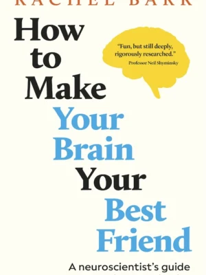 How to Make Your Brain Your Best Friend (PREMIUM EDITION)
