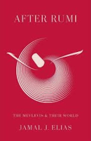 After Rumi: The Mevlevis and Their World (PREMIUM ED)