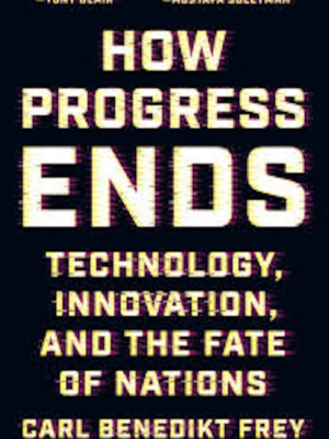 How Progress Ends: Technology, Innovation, and the Fate of Nations (PREMIUM ED)