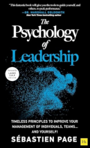 The Psychology of Leadership: Timeless Principles to Improve Your Management of Individuals, Teams... and Yourself! (PREMIUM EDITION)